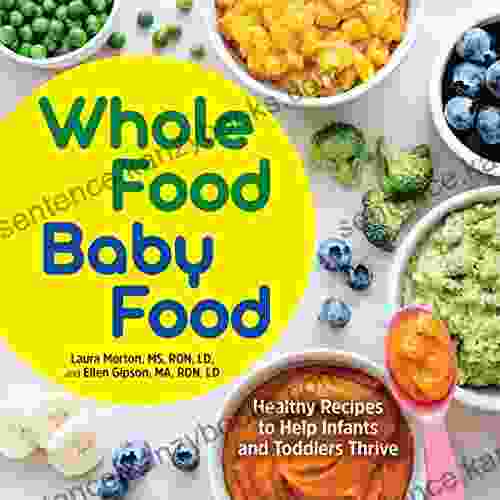 Whole Food Baby Food: Healthy Recipes To Help Infants And Toddlers Thrive