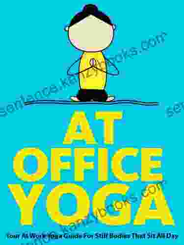 At Office Yoga: Your At Work Yoga Guide For Stiff Bodies That Sit All Day (Just Do Yoga 7)