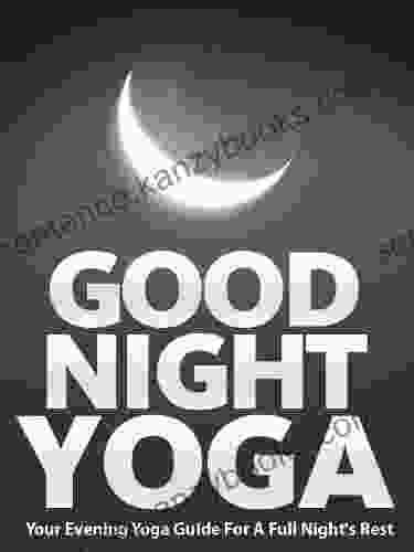 Good Night Yoga: Your Evening Yoga Guide For A Full Night S Rest (Just Do Yoga 2)